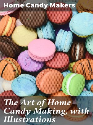 cover image of The Art of Home Candy Making, with Illustrations